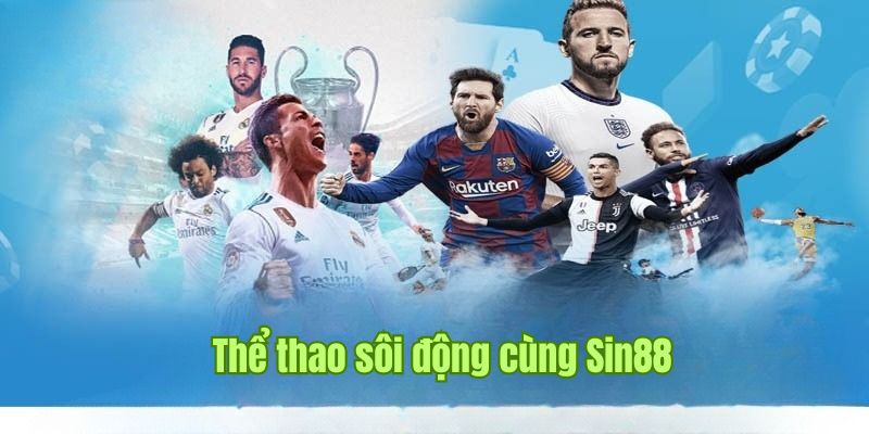 SIN88 6 Đón xem các trận đấu hấp dẫn, kịch tính tại chuyên mục thể thao Sin88
