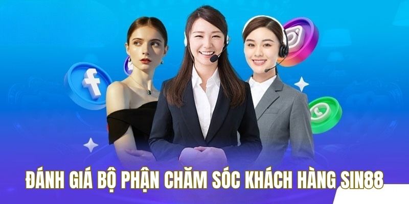 Chăm Sóc Khách Hàng Sin88 1 Bộ phận CSKH SIN88 được đánh giá cao