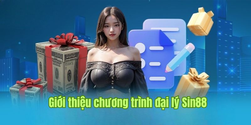 ĐẠI LÝ 1 Giới thiệu về hình thức đại lý Sin88