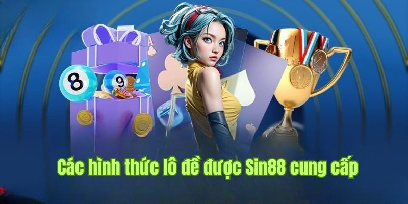 LÔ ĐỀ 2 Các loại hình mở cược hấp dẫn tại sảnh xổ số Sin88