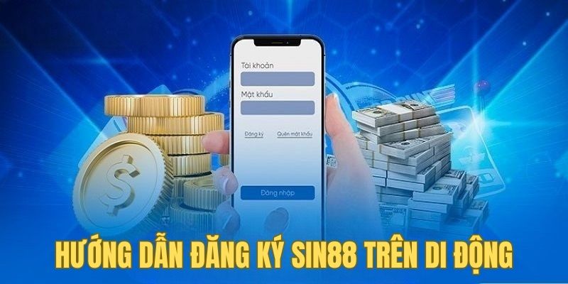 Đăng Ký Sin88 2 Hướng dẫn chi tiết cách đăng ký SIN88 trên di động