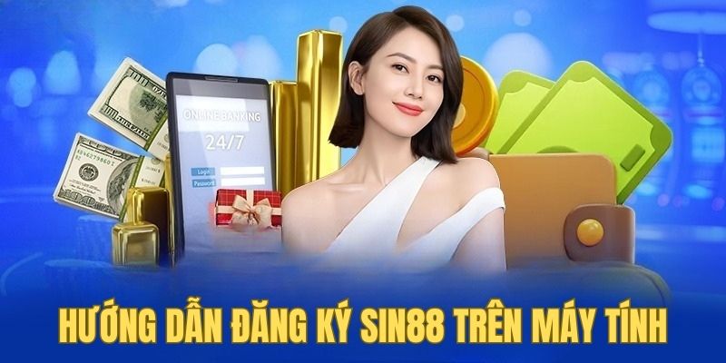 Đăng Ký Sin88 3 Hướng dẫn từng bước đăng ký SIN88 trên máy tính