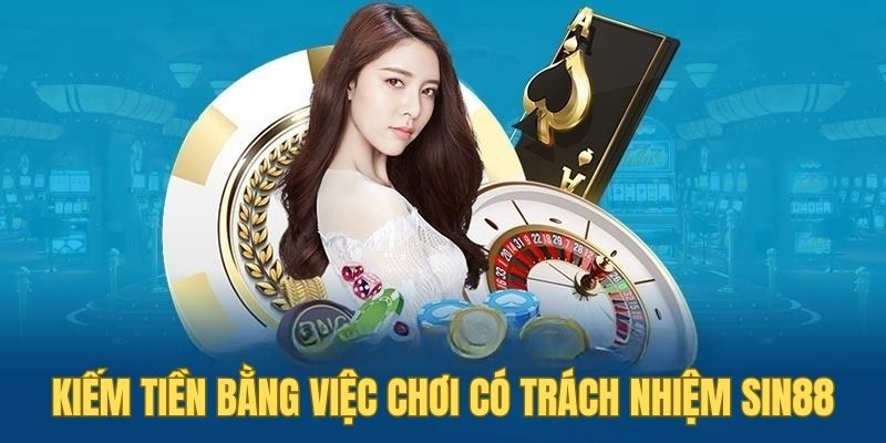 Chơi Có Trách Nhiệm Sin88 3 Bí kíp kiếm tiền bằng việc chơi có trách nhiệm SIN88