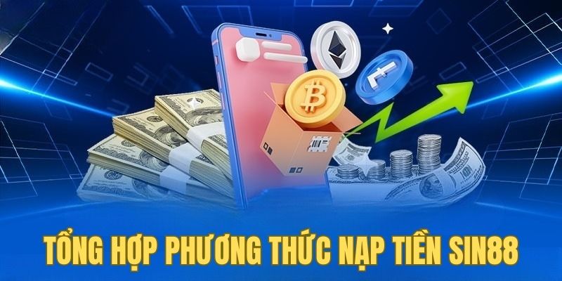 Nạp Tiền Sin88 2 Nhà cái cung cấp phương thức nạp tiền SIN88 đa dạng