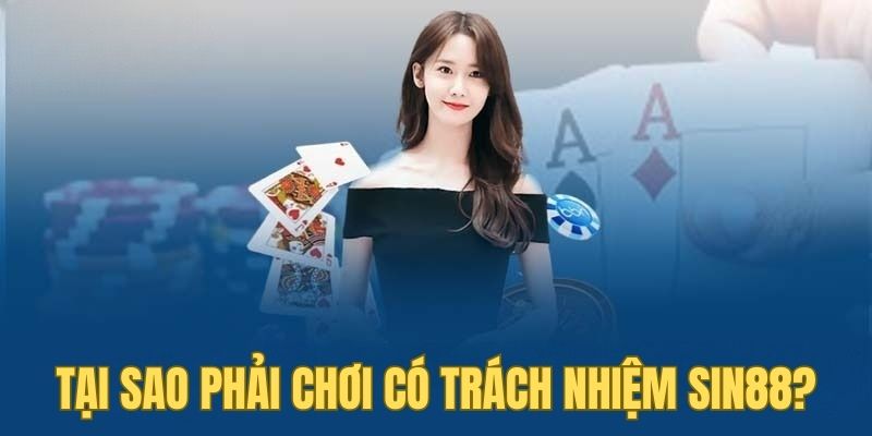 Chơi Có Trách Nhiệm Sin88 2 Giải thích sự quan trọng của chơi có trách nhiệm SIN88
